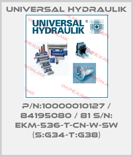 Universal Hydraulik-P/N:10000010127 / 84195080 / 81 S/N: EKM-536-T-CN-W-SW (S:G34-T:G38)price