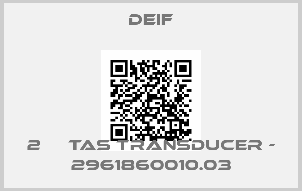 Deif-2 	  TAS TRANSDUCER - 2961860010.03price