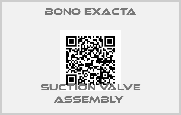 Bono Exacta-SUCTION VALVE ASSEMBLY price