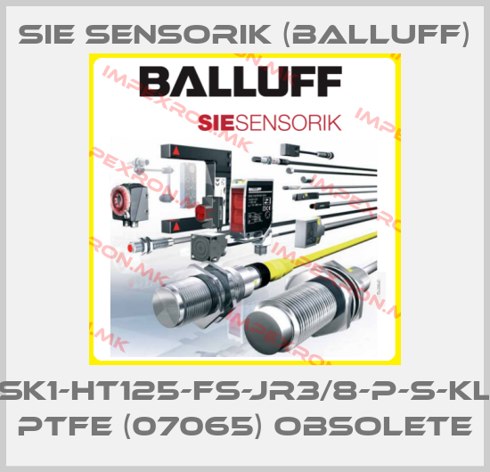 Sie Sensorik (Balluff)-SK1-HT125-FS-JR3/8-P-S-KL PTFE (07065) obsoleteprice