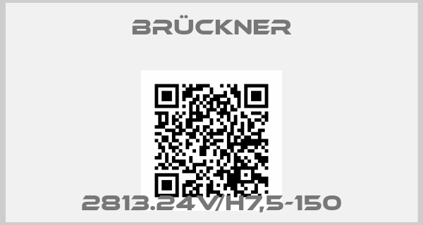Brückner-2813.24V/H7,5-150price