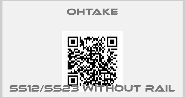 OHTAKE-SS12/SS23 without railprice