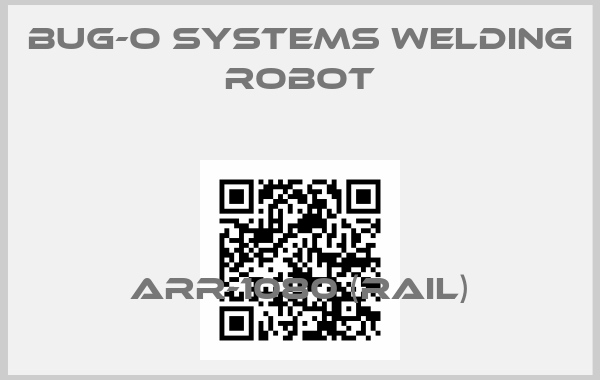 BUG-O Systems Welding robot-ARR-1080 (RAIL)price