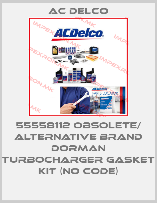 AC DELCO-55558112 obsolete/ alternative brand Dorman Turbocharger gasket kit (no code)price