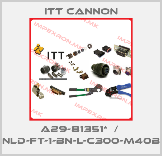 Itt Cannon-A29-81351*  /  NLD-FT-1-BN-L-C300-M40Bprice