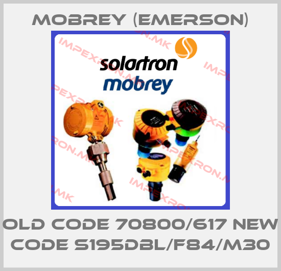 Mobrey (Emerson)-old code 70800/617 new code S195DBL/F84/M30price