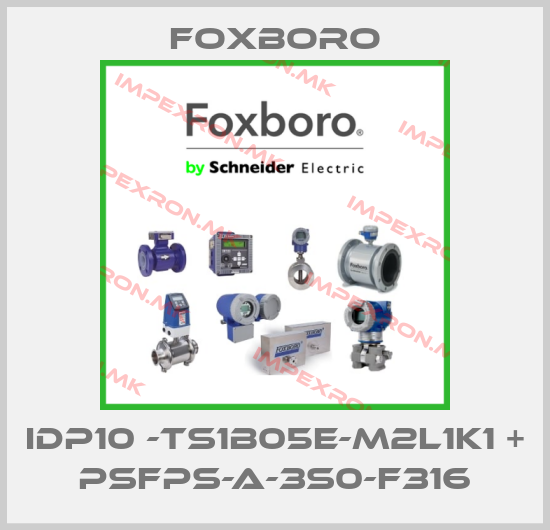 Foxboro-IDP10 -TS1B05E-M2L1K1 + PSFPS-A-3S0-F316price