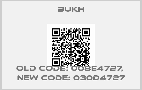 BUKH-old code: 008E4727,  new code: 030D4727price