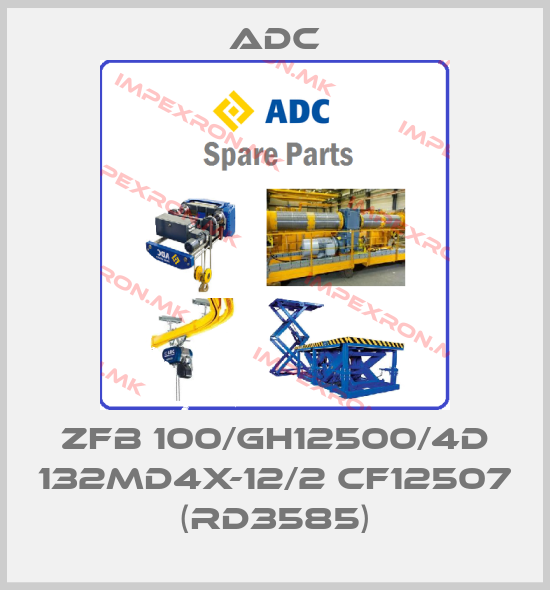 Adc-ZFB 100/GH12500/4D 132MD4X-12/2 CF12507 (RD3585)price