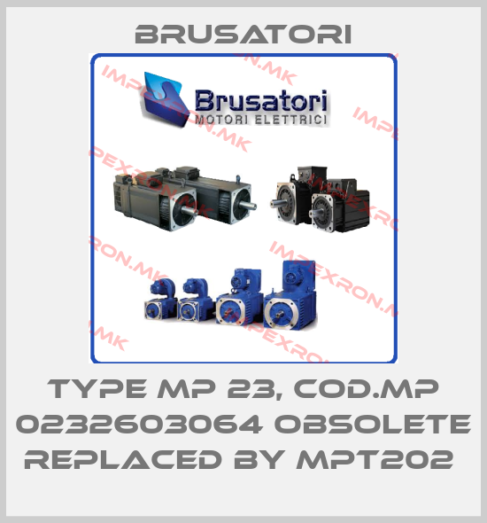 Brusatori-Type MP 23, Cod.MP 0232603064 obsolete replaced by MPT202 price