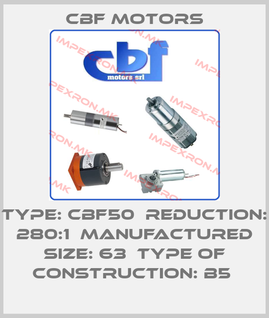Cbf Motors-TYPE: CBF50  REDUCTION: 280:1  MANUFACTURED SIZE: 63  TYPE OF CONSTRUCTION: B5 price