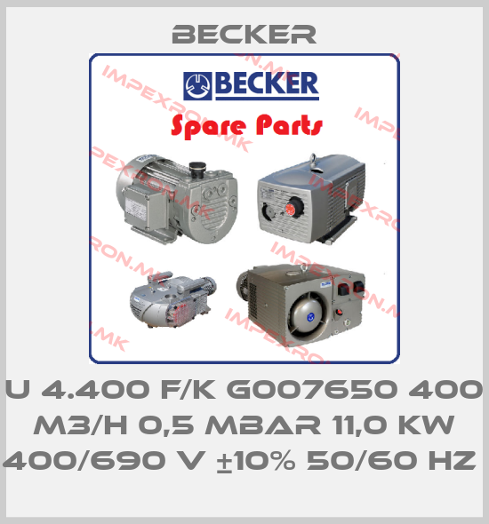 Becker-U 4.400 F/K G007650 400 M3/H 0,5 MBAR 11,0 KW 400/690 V ±10% 50/60 HZ price