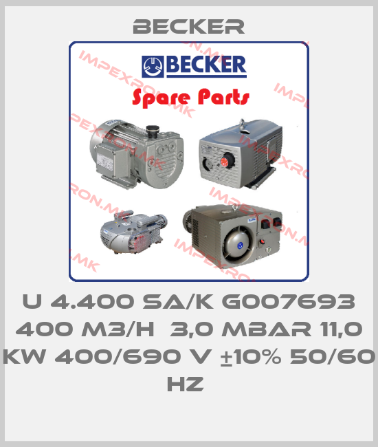 Becker-U 4.400 SA/K G007693 400 M3/H  3,0 MBAR 11,0 KW 400/690 V ±10% 50/60 HZ price