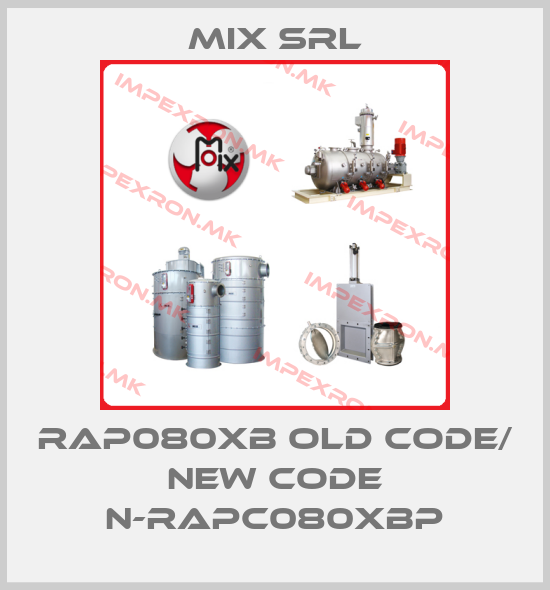 MIX Srl-RAP080XB old code/ new code N-RAPC080XBPprice