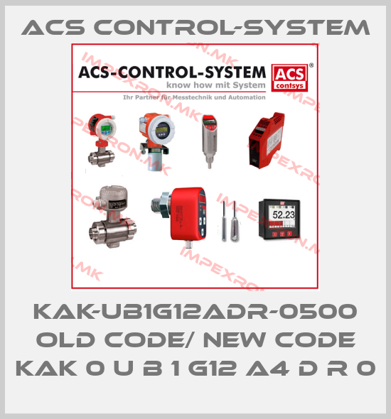 Acs Control-System-KAK-UB1G12ADR-0500 old code/ new code KAK 0 U B 1 G12 A4 D R 0price