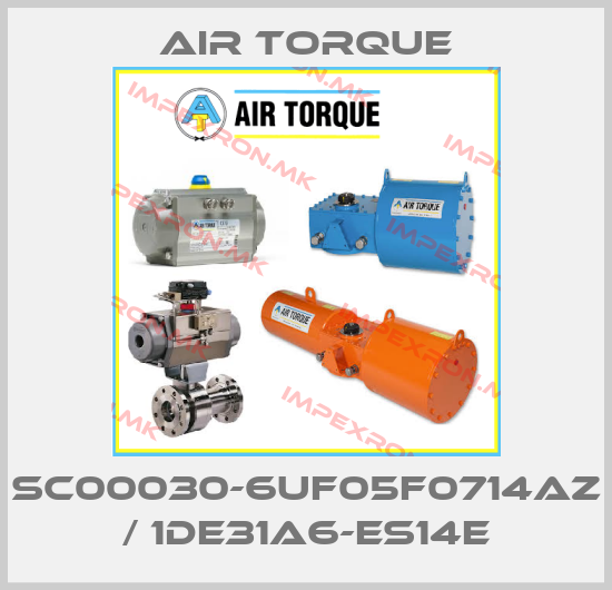 Air Torque-SC00030-6UF05F0714AZ / 1DE31A6-ES14Eprice