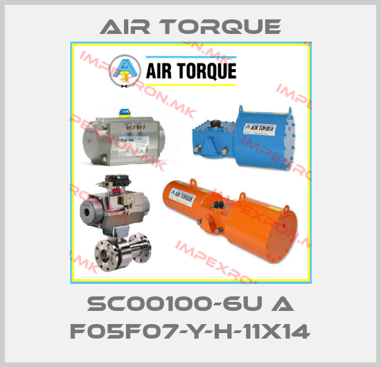 Air Torque-SC00100-6U A F05F07-Y-H-11x14price