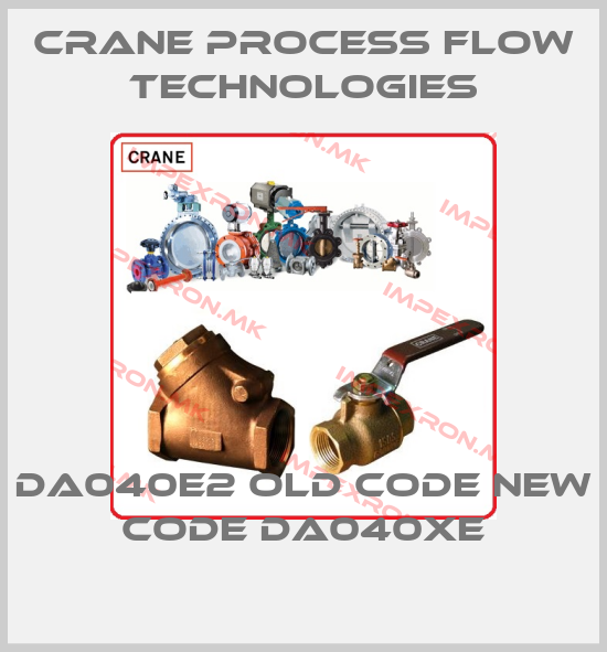 Crane Process Flow Technologies-DA040E2 old code new code DA040XEprice