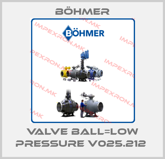 Böhmer-VALVE BALL=LOW PRESSURE V025.212 price