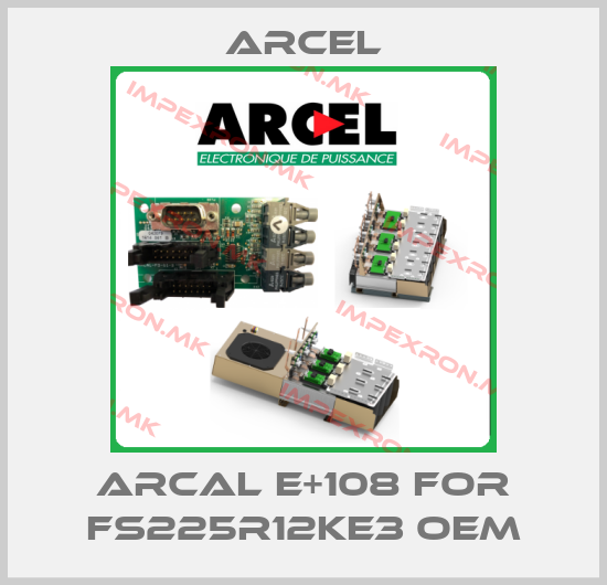 ARCEL-ARCAL E+108 for FS225R12KE3 OEMprice