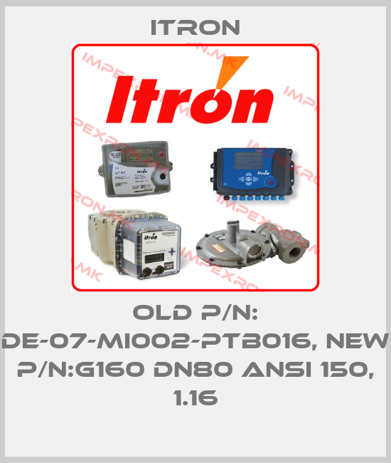 Itron-old p/n: DE-07-MI002-PTB016, new p/n:G160 DN80 ANSI 150, 1.16price