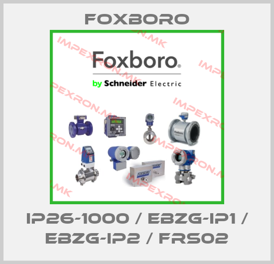Foxboro-IP26-1000 / EBZG-IP1 / EBZG-IP2 / FRS02price