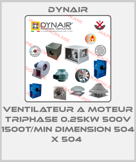 Dynair-VENTILATEUR A MOTEUR TRIPHASE 0.25KW 500V 1500T/MIN DIMENSION 504 X 504 price
