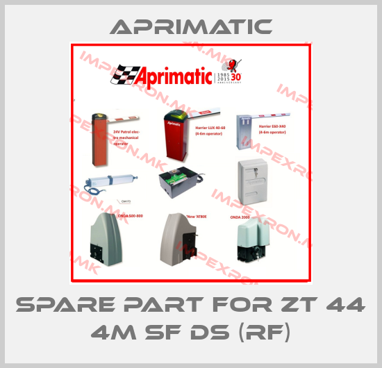 Aprimatic-Spare part for ZT 44 4M SF DS (RF)price