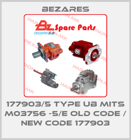 Bezares-177903/5 Type UB MITS M03756 -5/E old code / new code 177903price