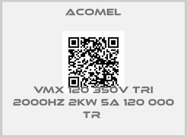 Acomel-VMX 120 350V TRI 2000HZ 2KW 5A 120 000 TR price