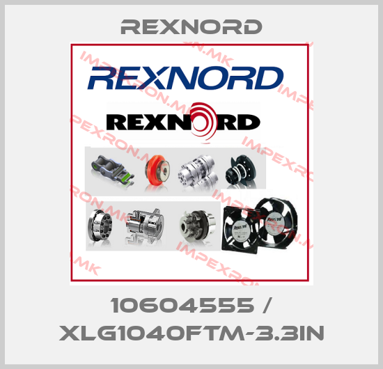 Rexnord-10604555 / XLG1040FTM-3.3INprice