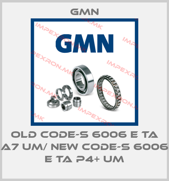 Gmn-old code-S 6006 E TA A7 UM/ new code-S 6006 E TA P4+ UMprice