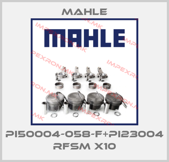 MAHLE-Pi50004-058-F+Pi23004 RFSm x10price