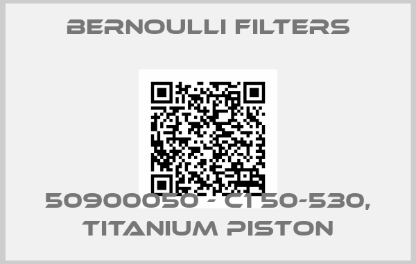 Bernoulli Filters-50900050 - C1 50-530, Titanium pistonprice