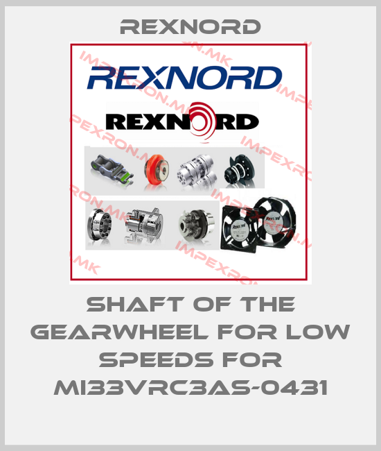 Rexnord-Shaft of the gearwheel for low speeds for MI33VRC3AS-0431price