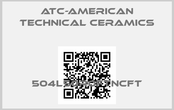 ATC-American Technical Ceramics-504L50R0FTNCFTprice