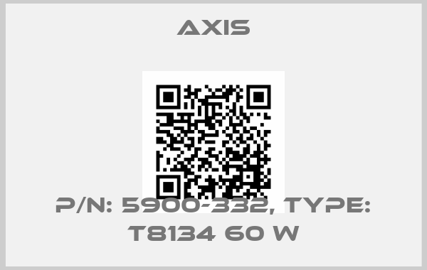 Axis-P/N: 5900-332, Type: T8134 60 Wprice