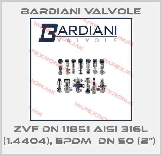 Bardiani Valvole-ZVF DN 11851 AISI 316L (1.4404), EPDM  DN 50 (2") price