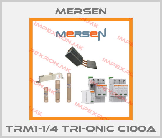 Mersen-TRM1-1/4 TRI-ONIC C100Aprice