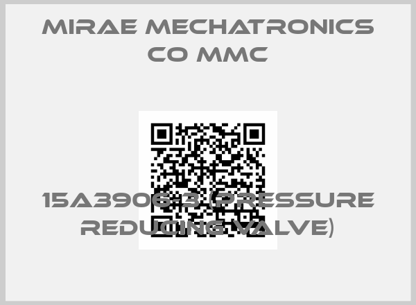 MIRAE MECHATRONICS CO MMC-15A3906-3 (pressure reducing valve)price