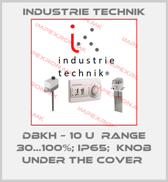 Industrie Technik-DBKH – 10 U  Range 30...100%; IP65;  Knob under the cover price