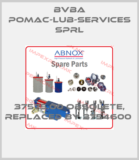 bvba pomac-lub-services sprl-37575.00 obsolete, replaced by 3754600 price