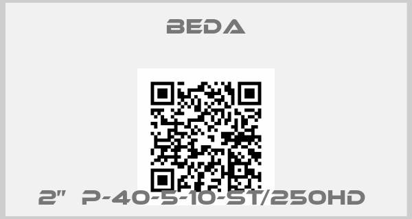 BEDA-2”  P-40-5-10-ST/250HD price