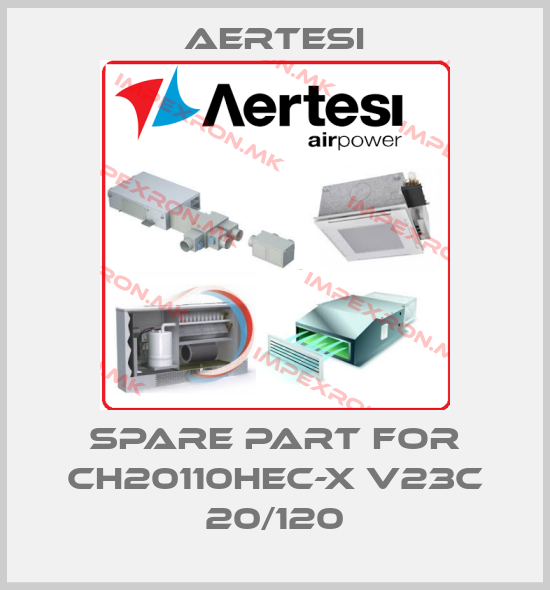 Aertesi-spare part for CH20110HEC-X V23C 20/120price