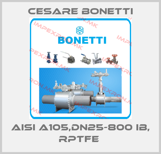 Cesare Bonetti-AISI A105,DN25-800 IB, RPTFE price