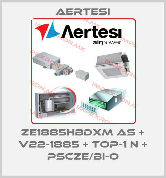 Aertesi-ZE1885HBDXM AS + V22-1885 + TOP-1 N + PSCZE/BI-Oprice