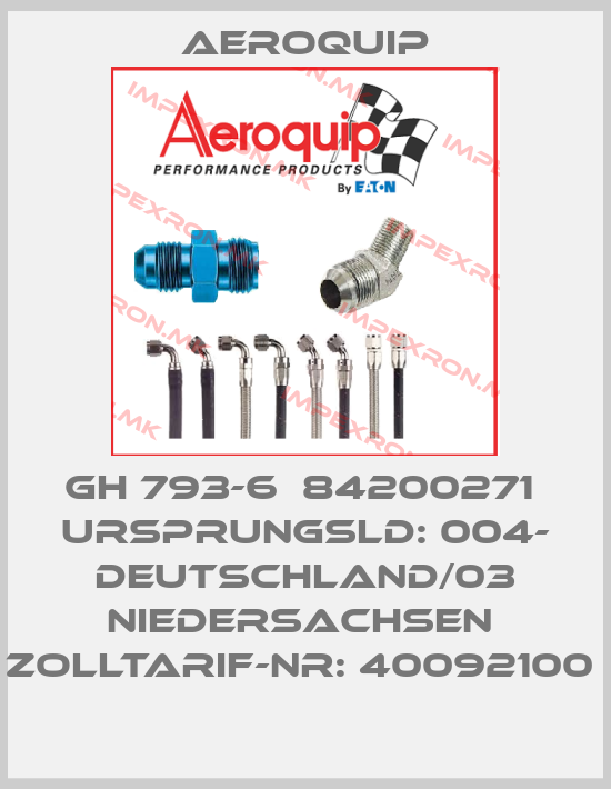 Aeroquip-GH 793-6  84200271  Ursprungsld: 004- Deutschland/03 Niedersachsen  Zolltarif-Nr: 40092100 price
