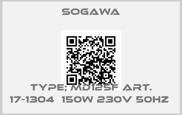 Sogawa-TYPE; MD125F Art. 17-1304  150W 230V 50HZ price