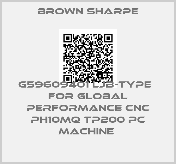 Brown Sharpe-G59609401 LJB-type   for GLOBAL PERFORMANCE CNC PH10MQ TP200 PC machine price