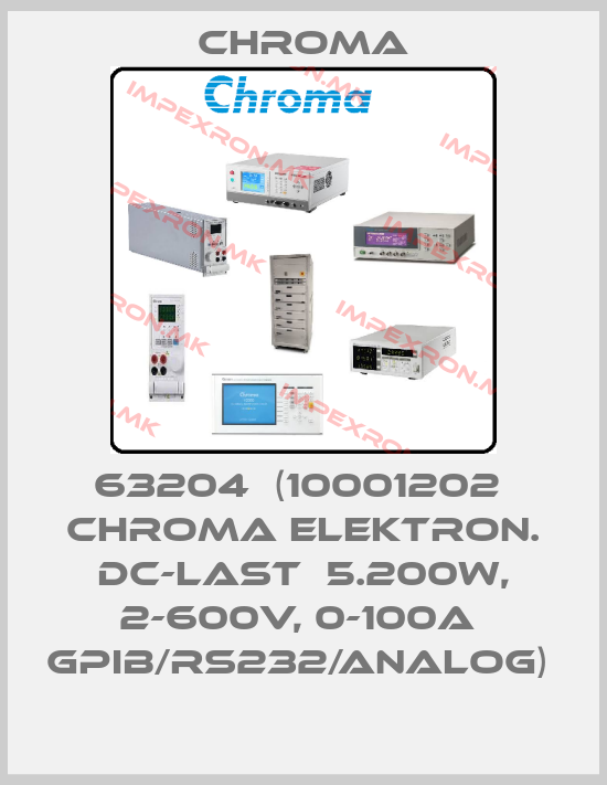 Chroma-63204  (10001202  CHROMA Elektron. DC-Last  5.200W, 2-600V, 0-100A  GPIB/RS232/Analog) price
